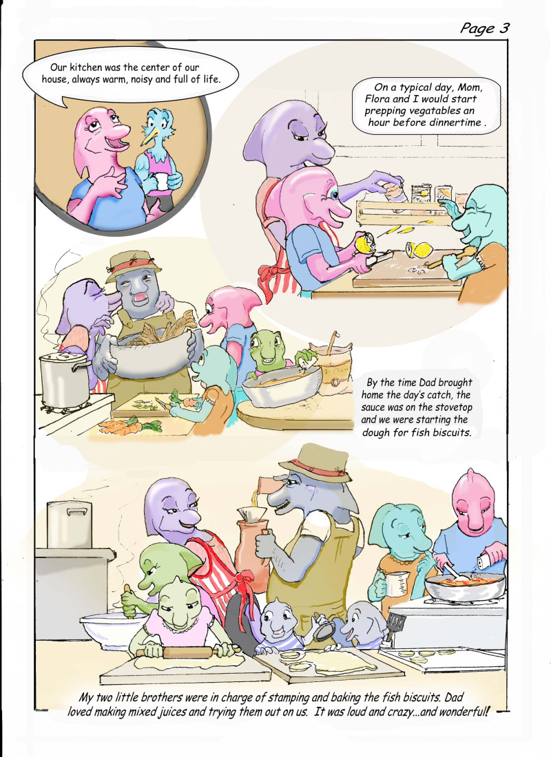 Mally watches as June looks whistful and says, "Our kitchen was the center of our house, always warm, noisy, and full of life." A scene shows June's mother, a darker purple dolphin wearing an apron, as she picks up a jar of spices while a younger june squirts a sliced lemon at her sister, a pale blue dolphin, who shields her eyes and laughs. June says, "On a typical day, Mom, Flora, and I would start prepping vegetables an hour before dinnertime." June's father, a dark blue dolphin, carries in a large container of fish. June's mom kisses him on the cheek while June and her siblings cut vegetables and mix batter. A large pot can be seen simmering on the stove. June says, "By the time Dad brought home the day's catch, the sauce was on the stovetop and we were starting the dough for fish biscuits." June's dad pours juice into a pitcher while the her mom opens the oven and the kids mix, roll, and form dough into biscuits and cook the vegetables. June says, "My two little brothers were in charge of stamping and baking the fish biscuits. Dad loved making mixed juices and trying them out on us. It was loud and crazy… and wonderful!"
